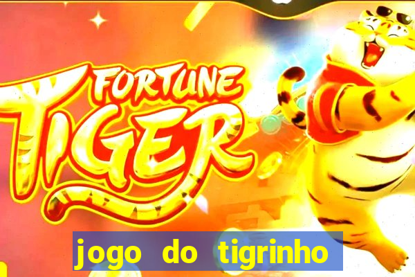 jogo do tigrinho ganha dinheiro mesmo